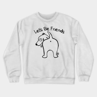 lets be friends Crewneck Sweatshirt